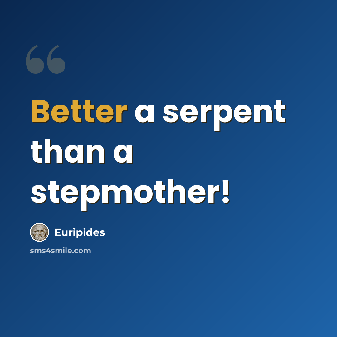 “Better a serpent than a stepmother!” quote by Euripides