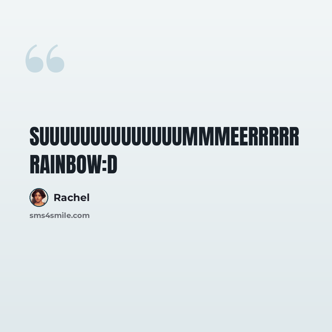“SUUUUUUUUUUUUUUMMMEERRRRR RAINBOW:D” quote by Rachel