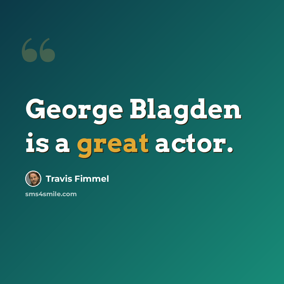“George Blagden is a great actor.” quote by Travis Fimmel