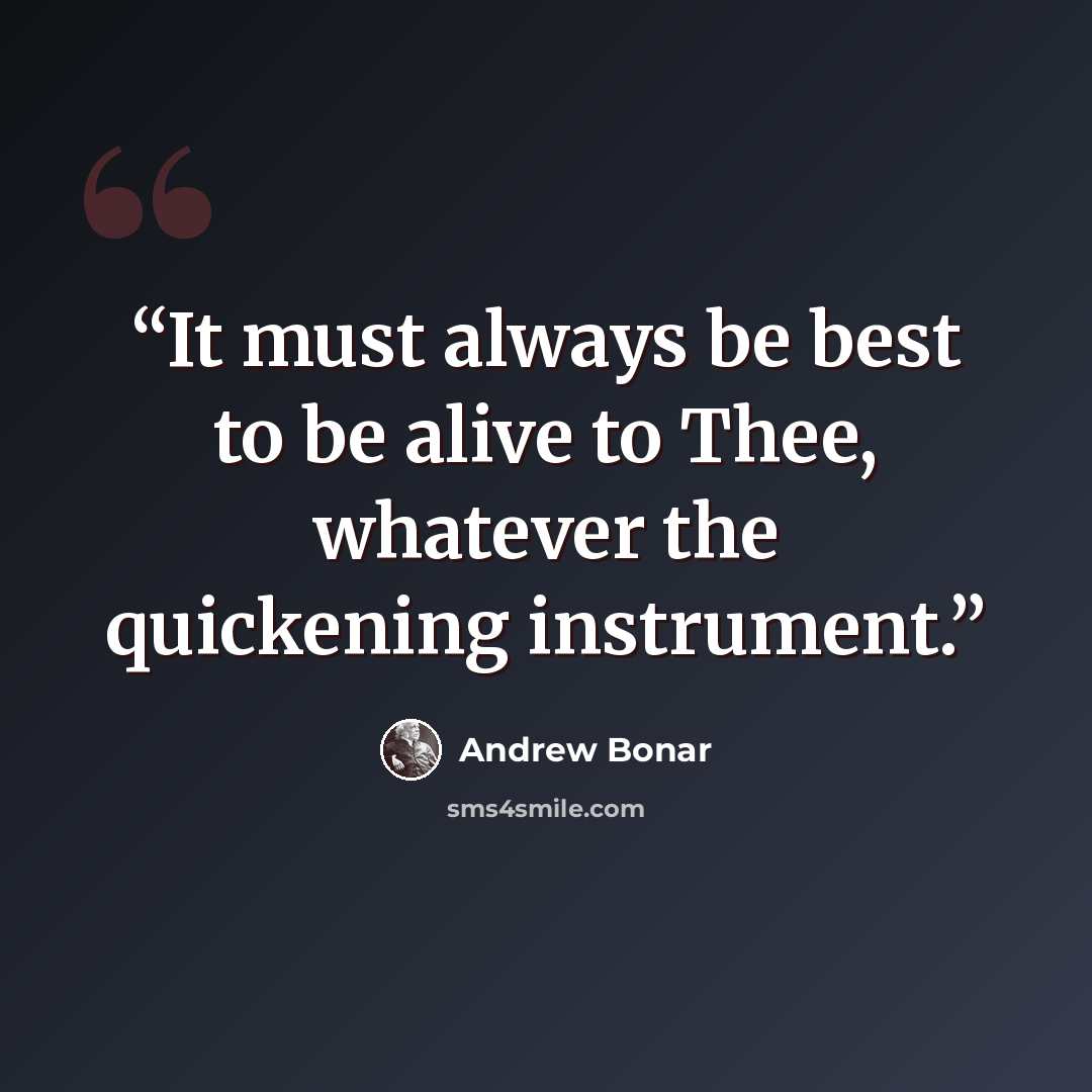“It must always be best to be alive to Thee, whatever the quickening instrument.” quote by Andrew Bonar