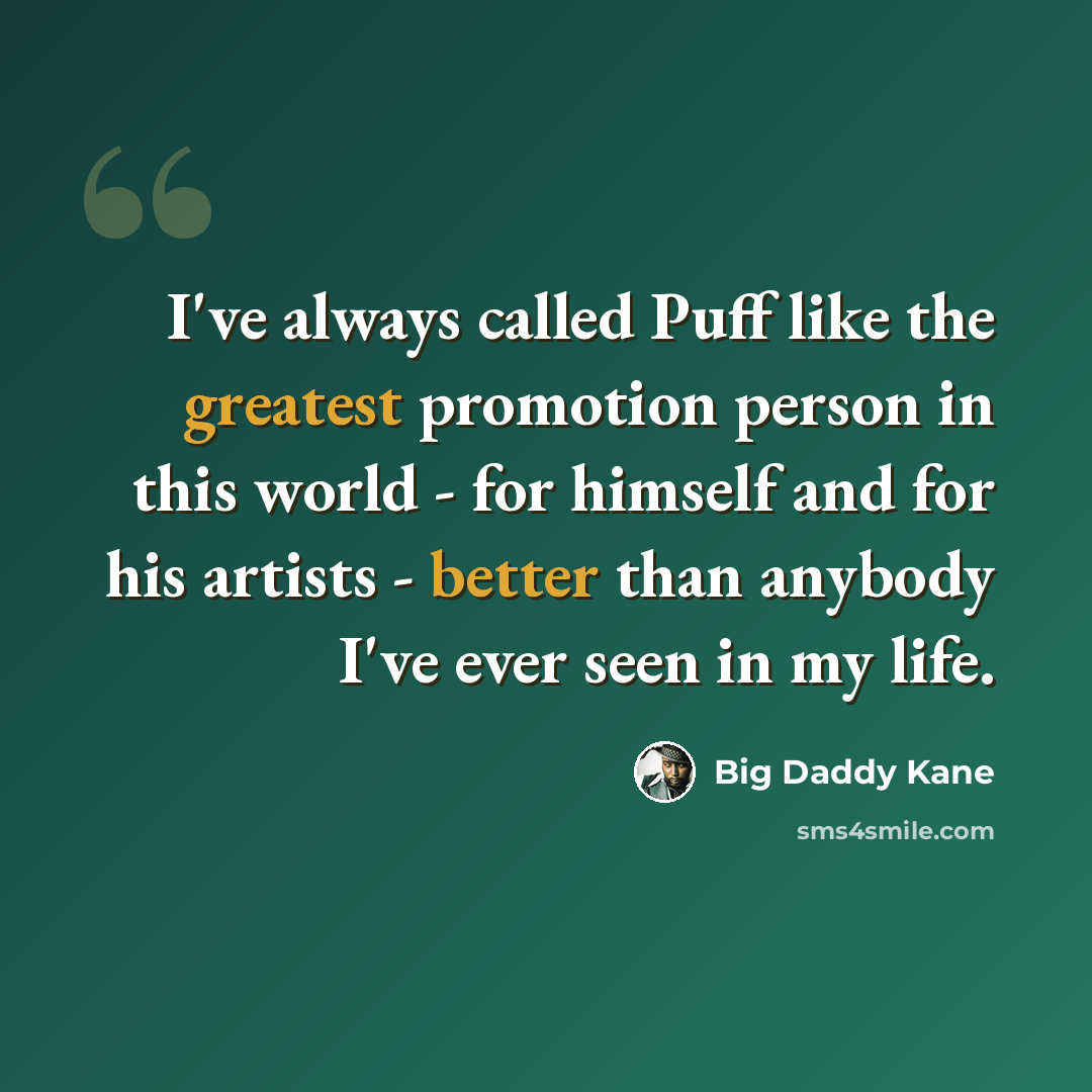 “I've always called Puff like the greatest promotion person in this world - for himself and for his artists - better than anybody I've ever seen in my life.” quote by Big Daddy Kane