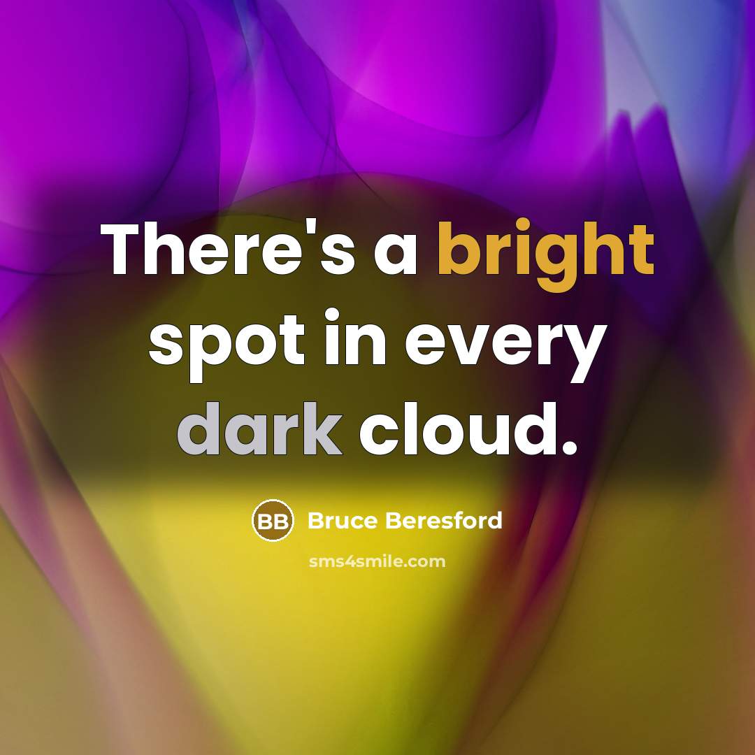 “There's a bright spot in every dark cloud.” quote by Bruce Beresford
