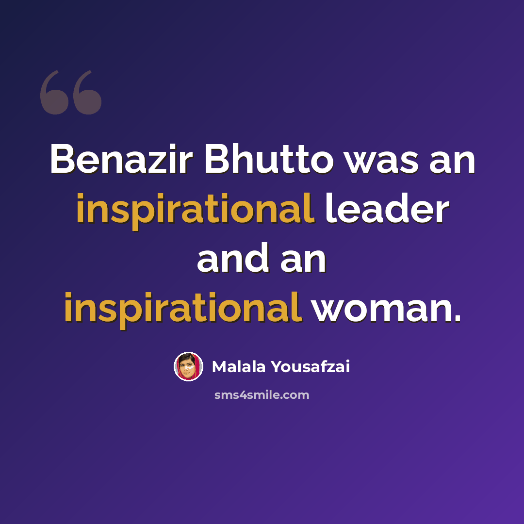 “Benazir Bhutto was an inspirational leader and an inspirational woman.” quote by Malala Yousafzai
