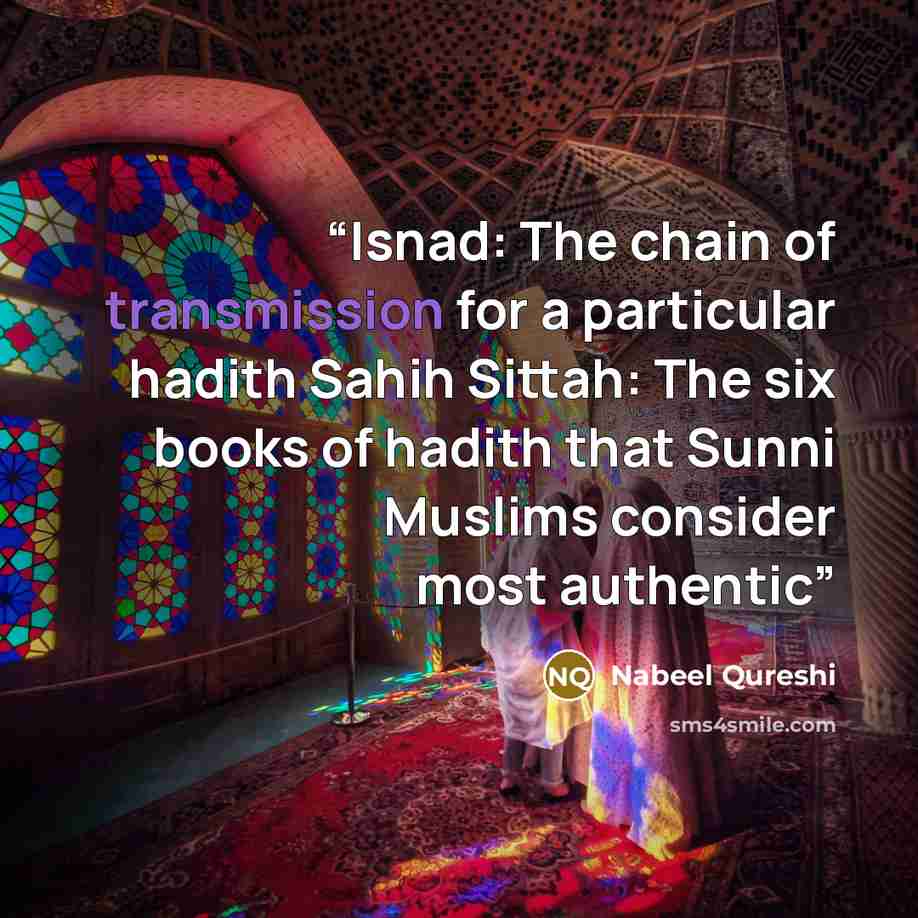 “Isnad: The chain of transmission for a particular hadith Sahih Sittah: The six books of hadith that Sunni Muslims consider most authentic” quote by Nabeel Qureshi