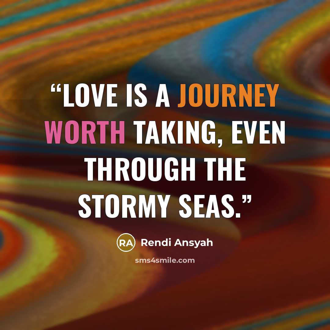 “Love is a journey worth taking, even through the stormy seas.” quote by Rendi Ansyah