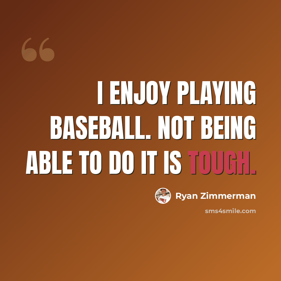 “I enjoy playing baseball. Not being able to do it is tough.” quote by Ryan Zimmerman