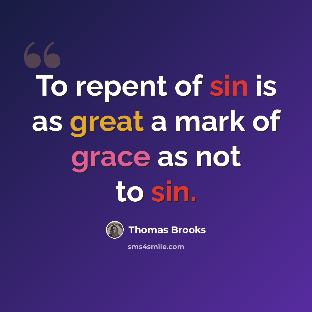 “To repent of sin is as great a mark of grace as not to sin.” quote by Thomas Brooks