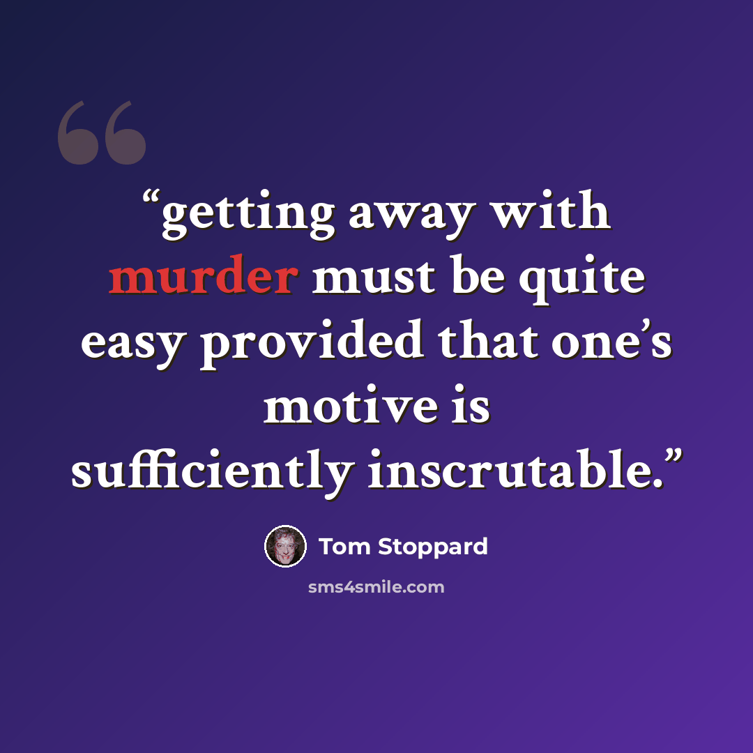 “getting away with murder must be quite easy provided that one’s motive is sufficiently inscrutable.” quote by Tom Stoppard