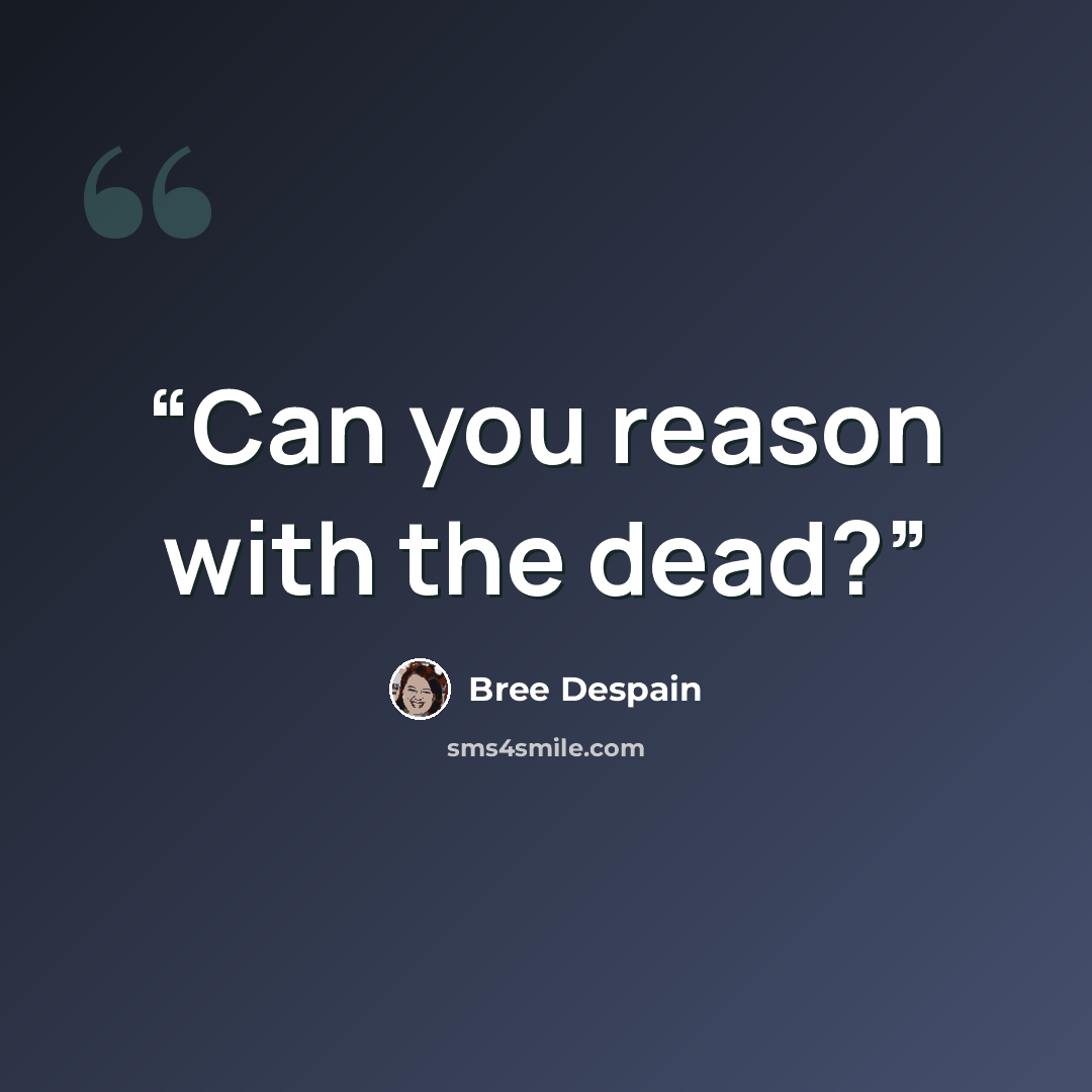 “Can you reason with the dead?” quote by Bree Despain