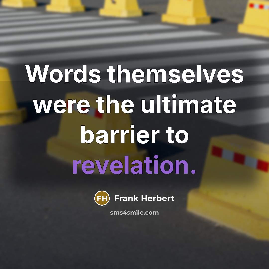 “Words themselves were the ultimate barrier to revelation.” quote by Frank Herbert