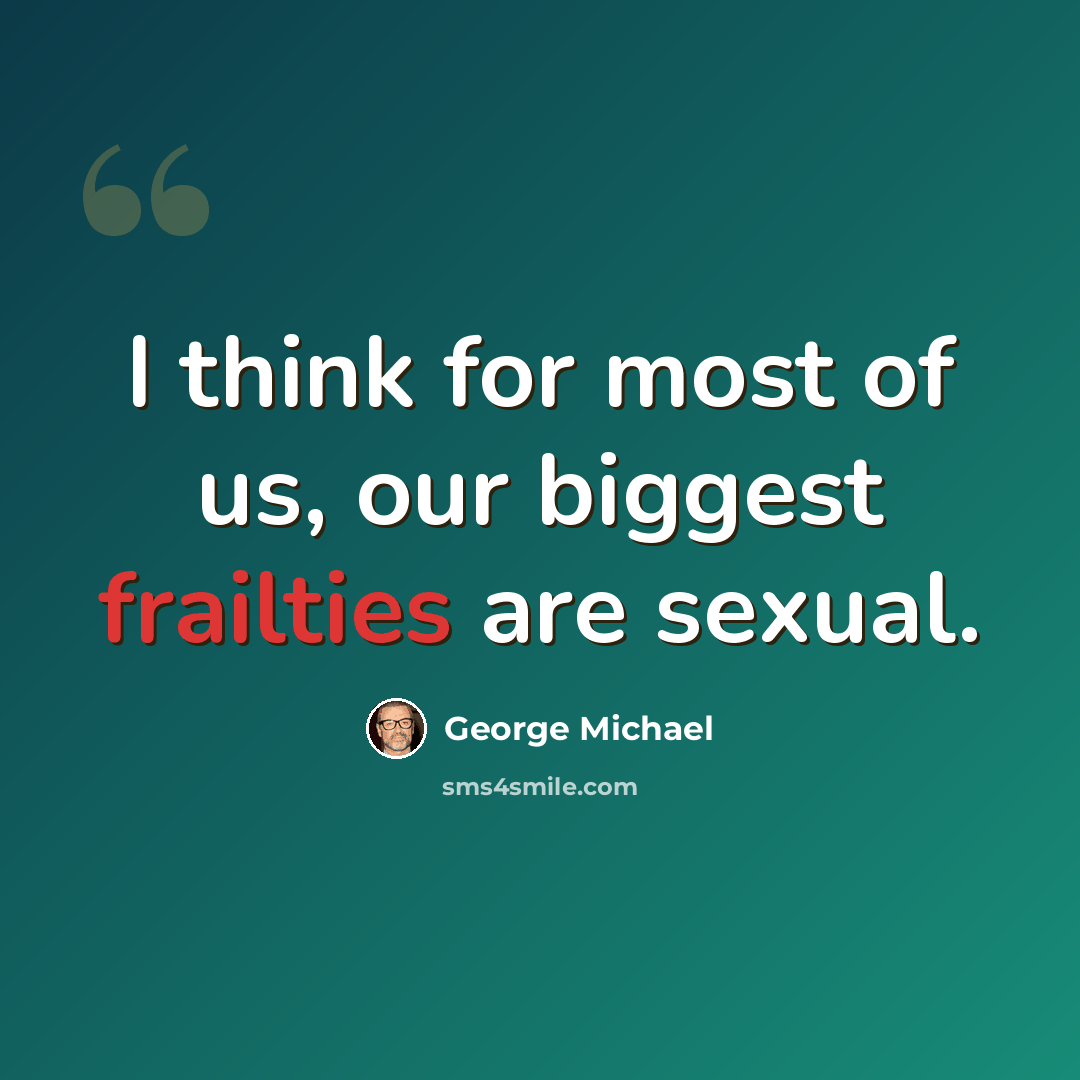 “I think for most of us, our biggest frailties are sexual.” quote by George Michael