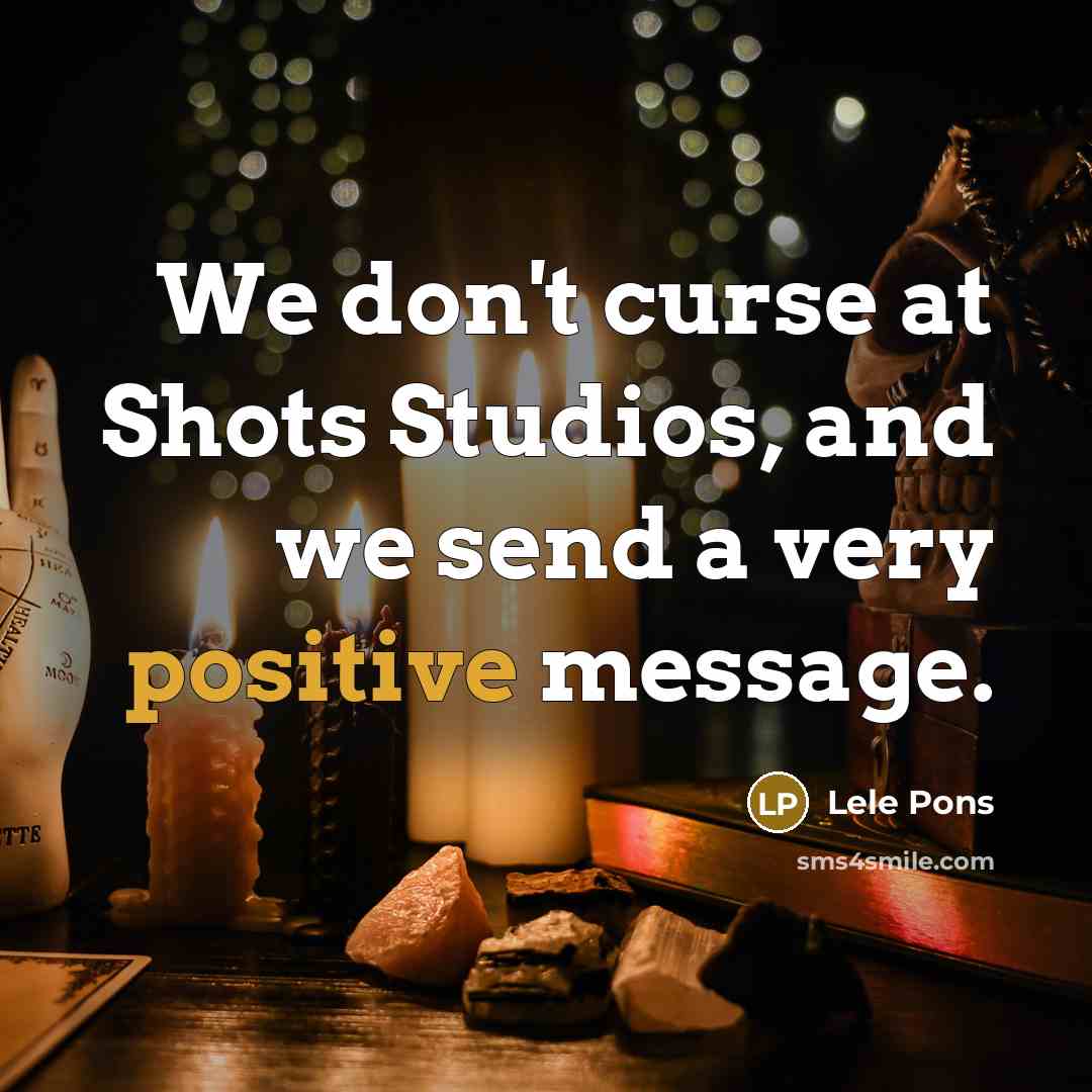 “We don't curse at Shots Studios, and we send a very positive message.” quote by Lele Pons