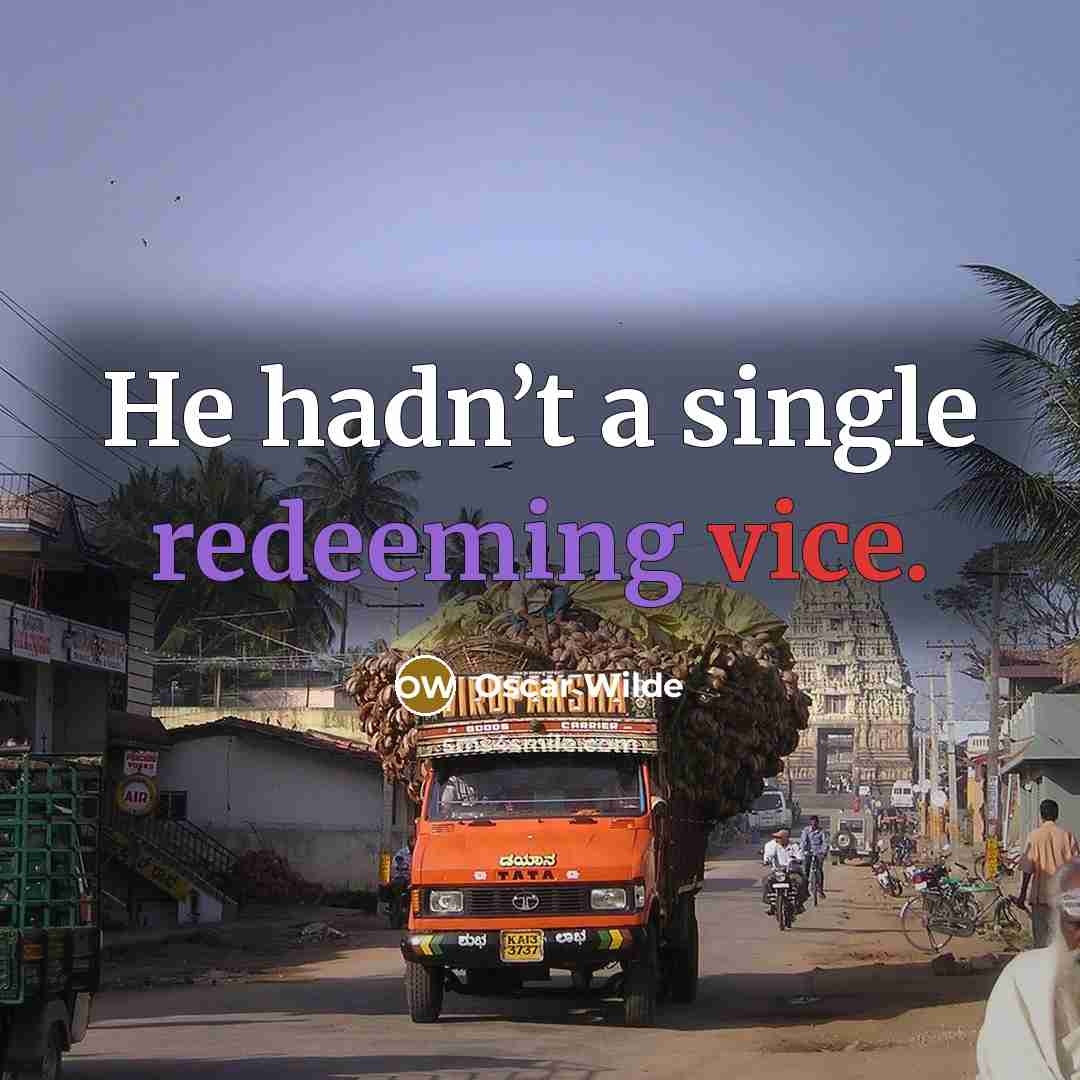 “He hadn’t a single redeeming vice.” quote by Oscar Wilde