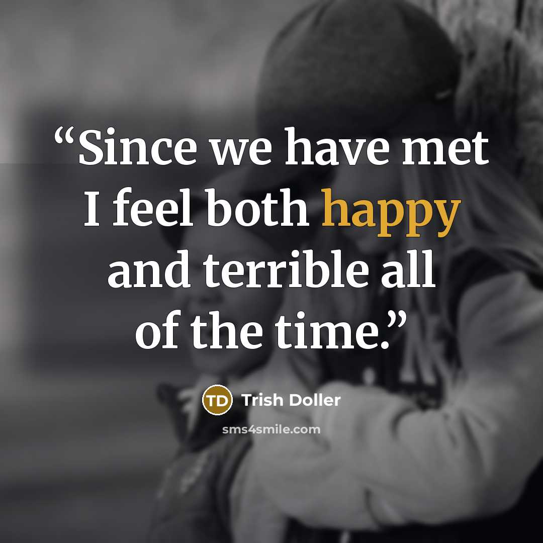 “Since we have met I feel both happy and terrible all of the time.” quote by Trish Doller