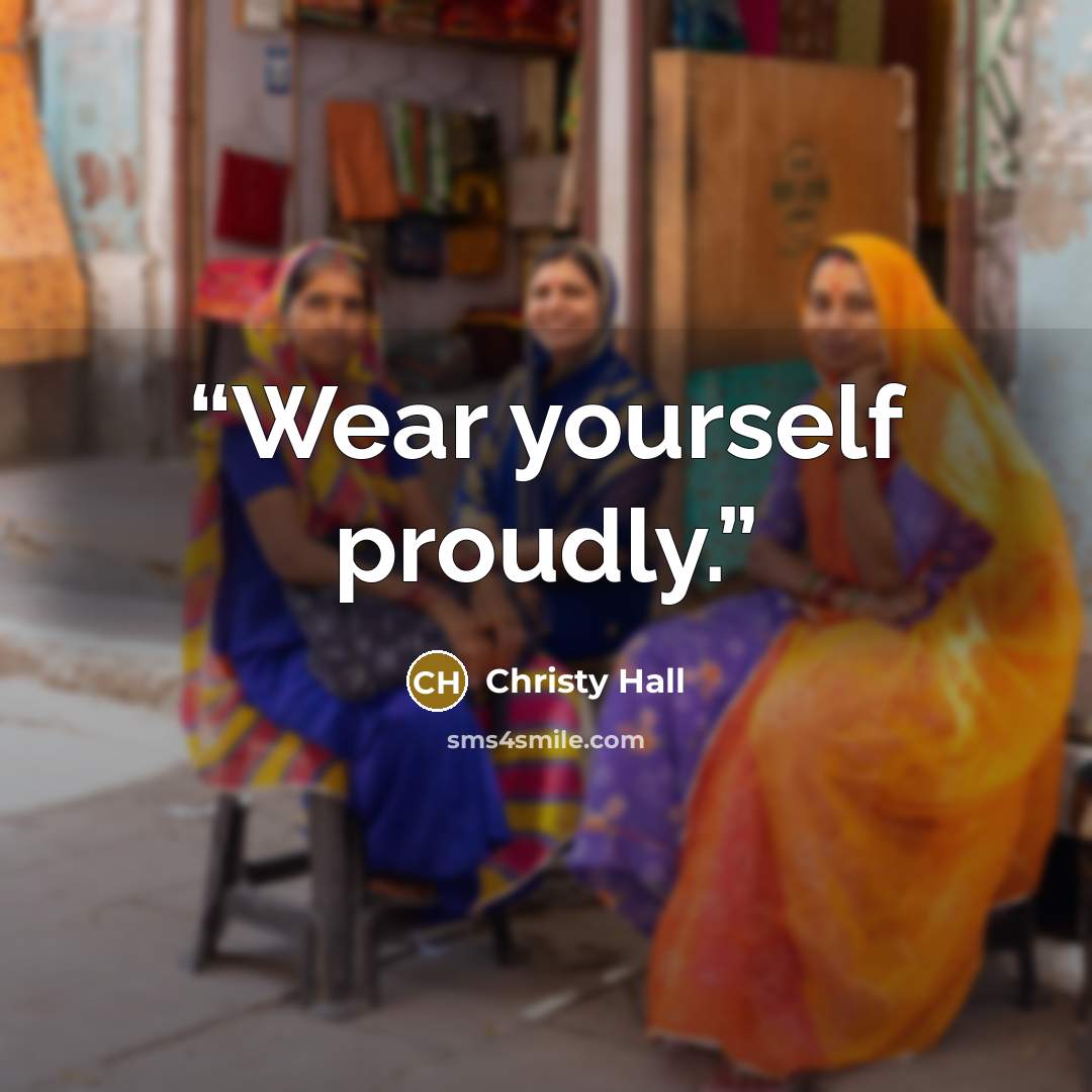 “Wear yourself proudly.” quote by Christy Hall