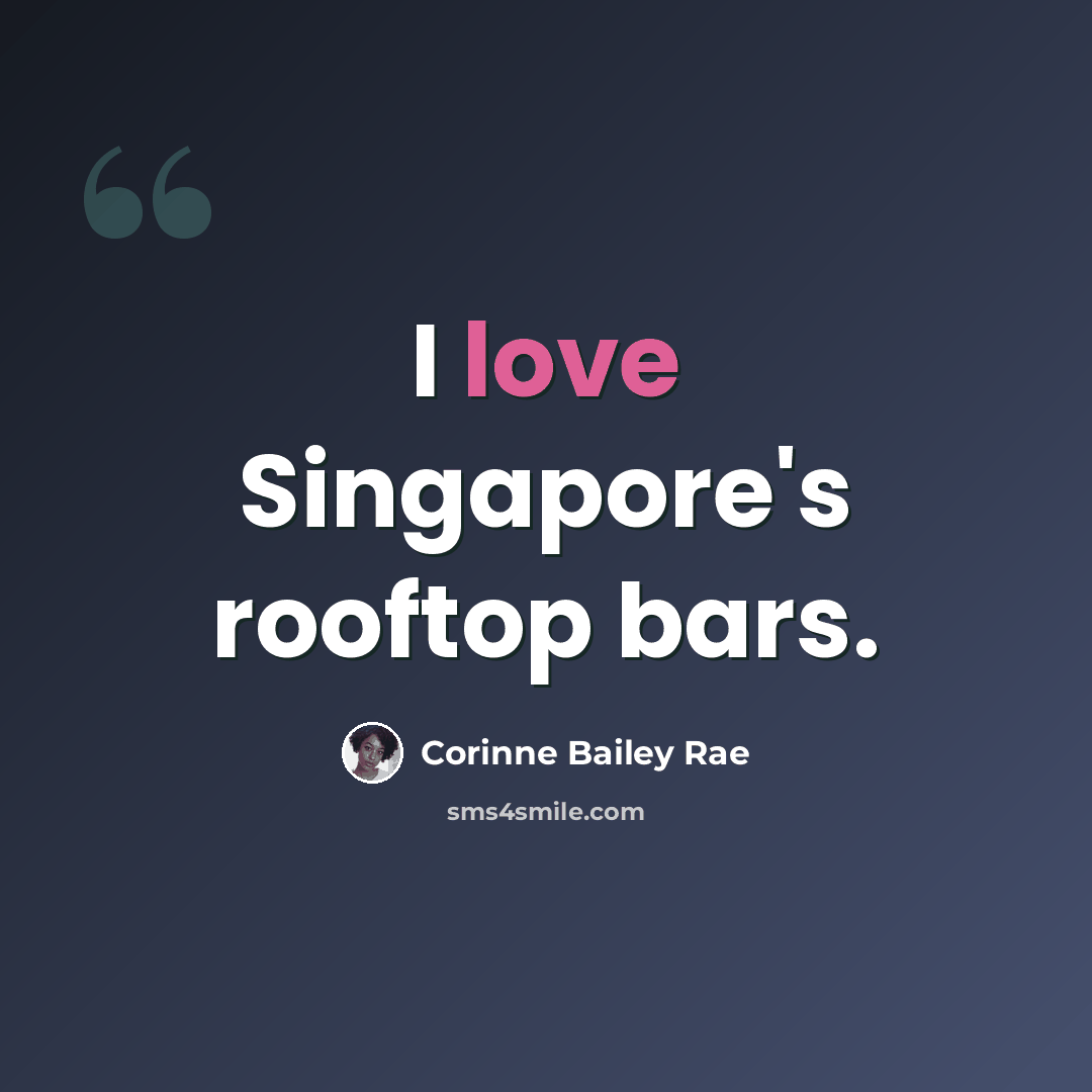 “I love Singapore's rooftop bars.” quote by Corinne Bailey Rae
