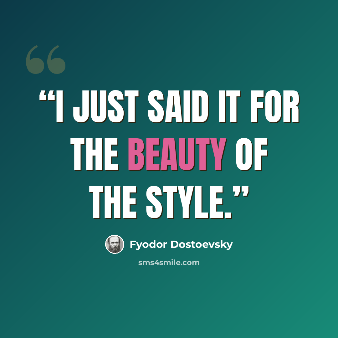 “I just said it for the beauty of the style.” quote by Fyodor Dostoevsky