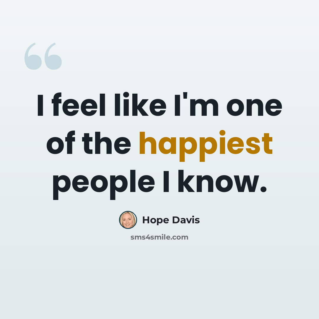 “I feel like I'm one of the happiest people I know.” quote by Hope Davis