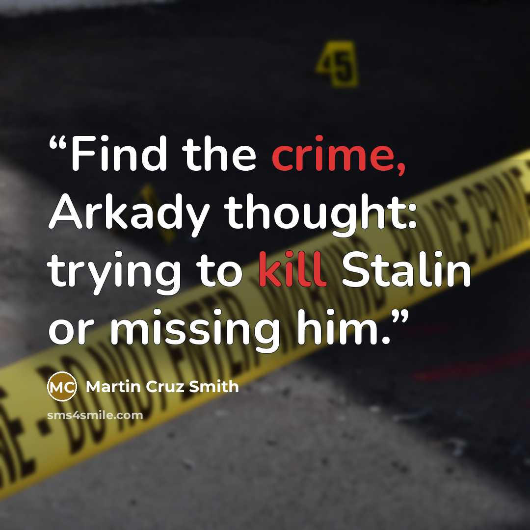 “Find the crime, Arkady thought: trying to kill Stalin or missing him.” quote by Martin Cruz Smith