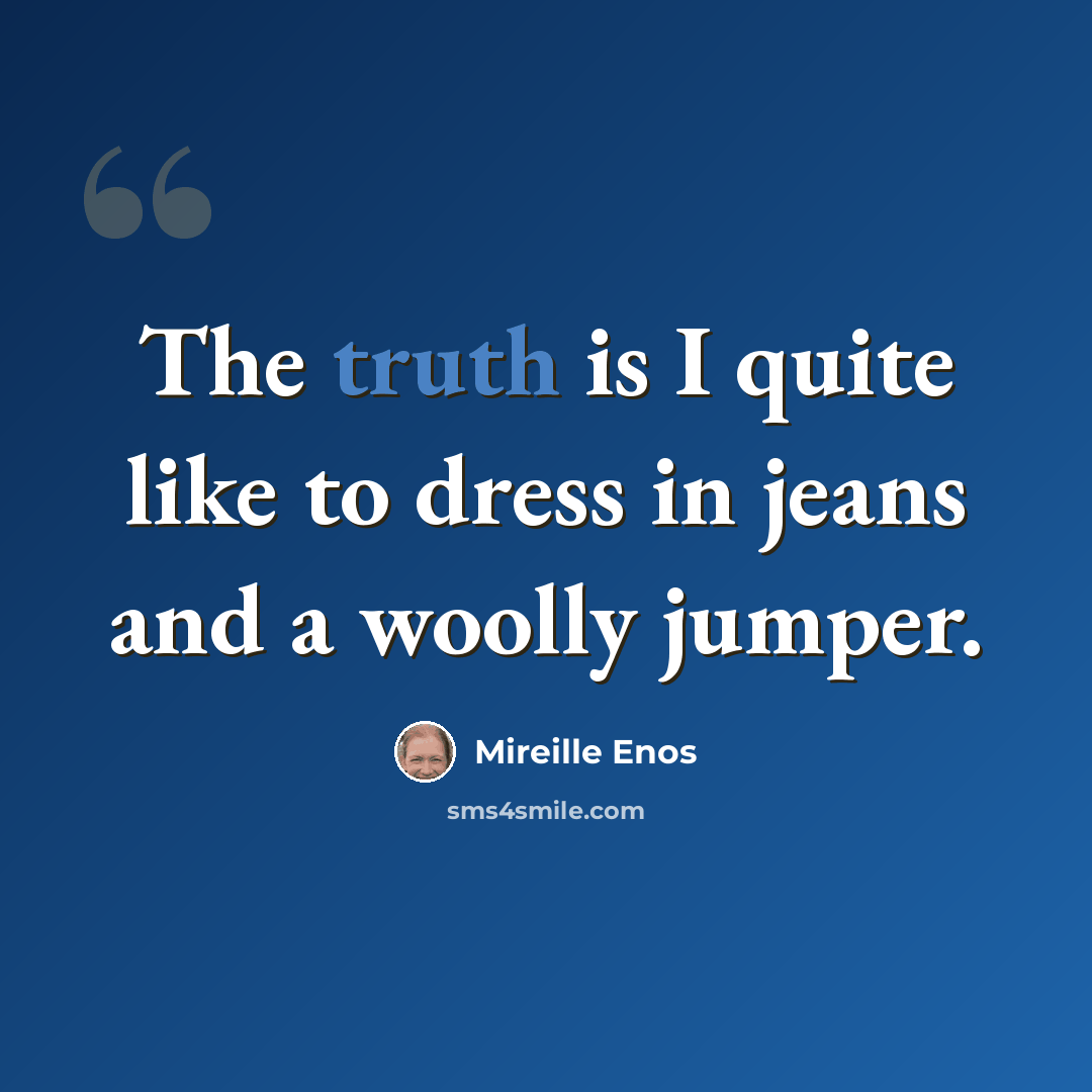 “The truth is I quite like to dress in jeans and a woolly jumper.” quote by Mireille Enos