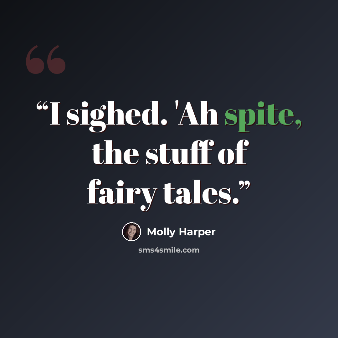 “I sighed. 'Ah spite, the stuff of fairy tales.” quote by Molly Harper