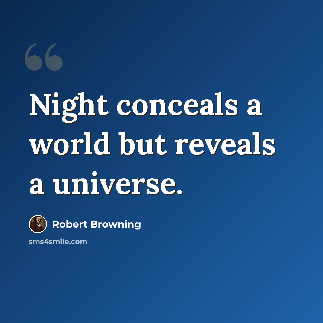 “Night conceals a world but reveals a universe.” quote by Robert Browning