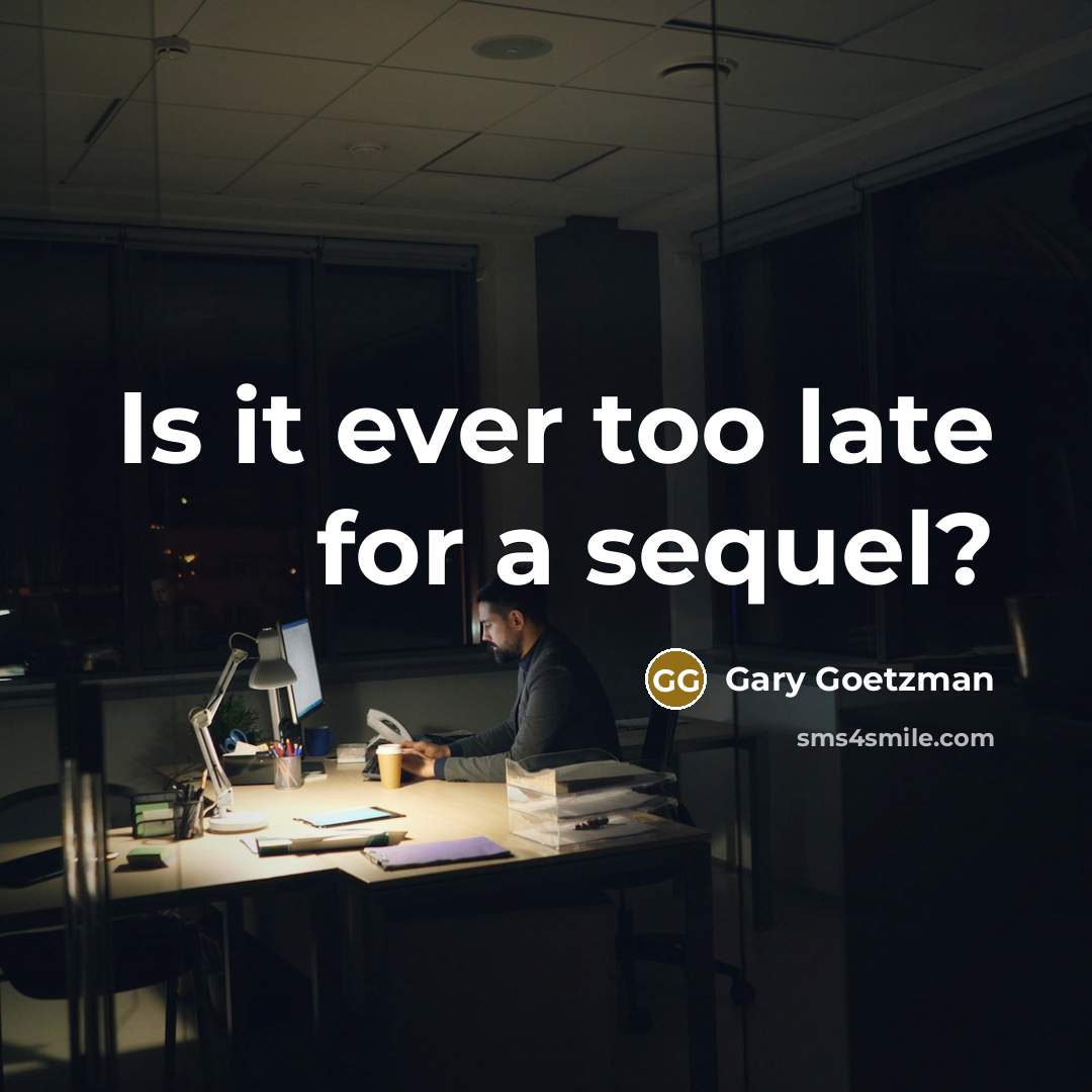 “Is it ever too late for a sequel?” quote by Gary Goetzman