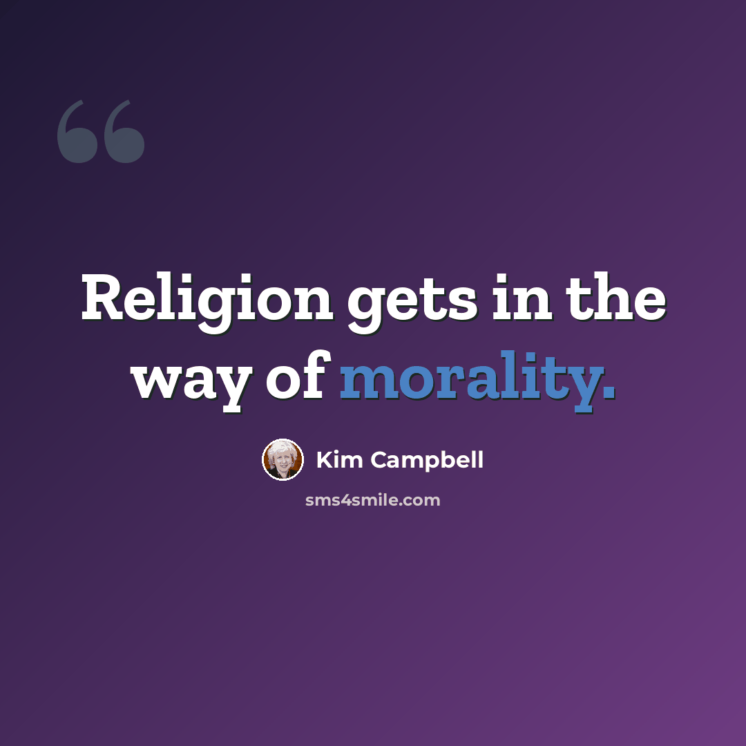 “Religion gets in the way of morality.” quote by Kim Campbell