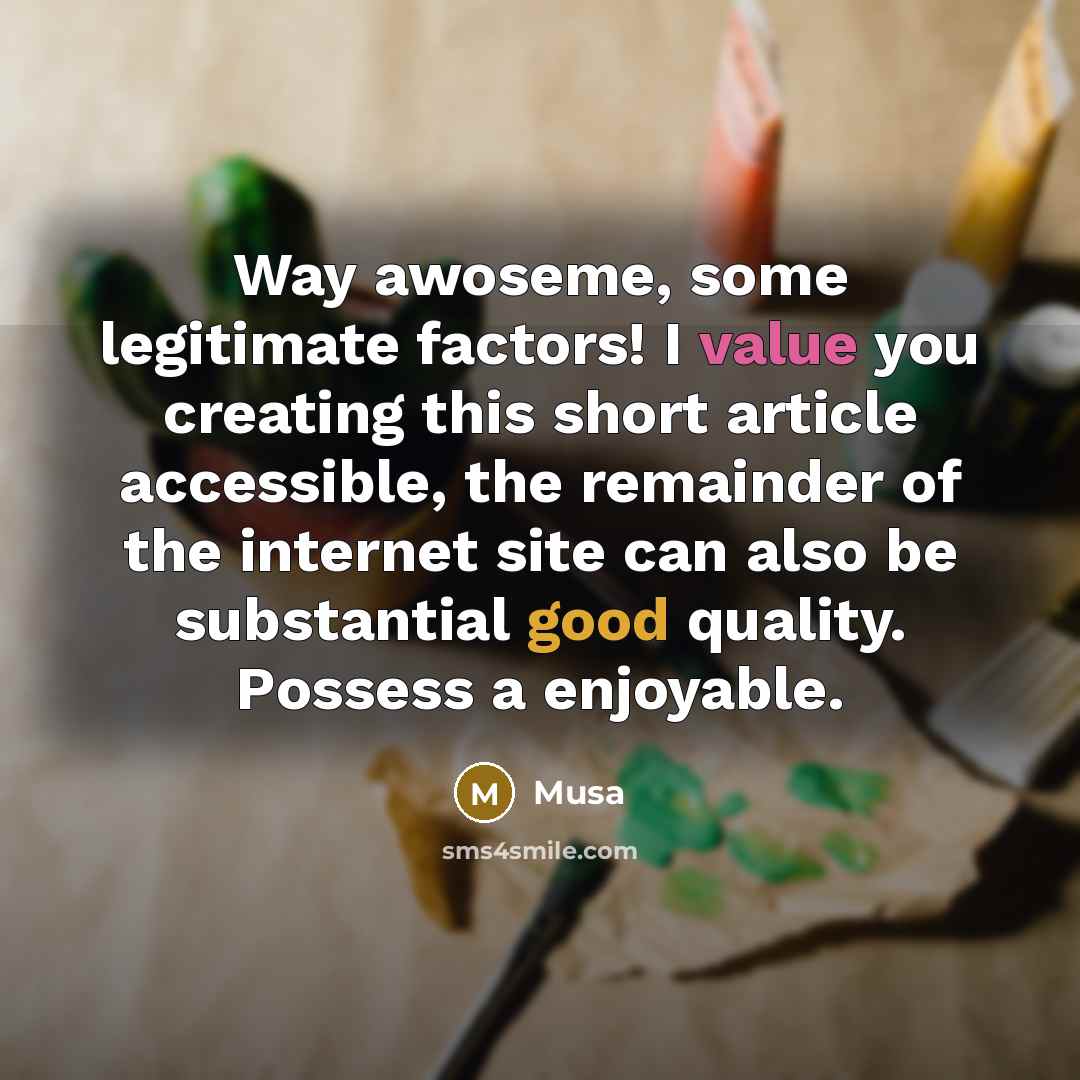 “Way awoseme, some legitimate factors! I value you creating this short article accessible, the remainder of the internet site can also be substantial good quality. Possess a enjoyable.” quote by Musa