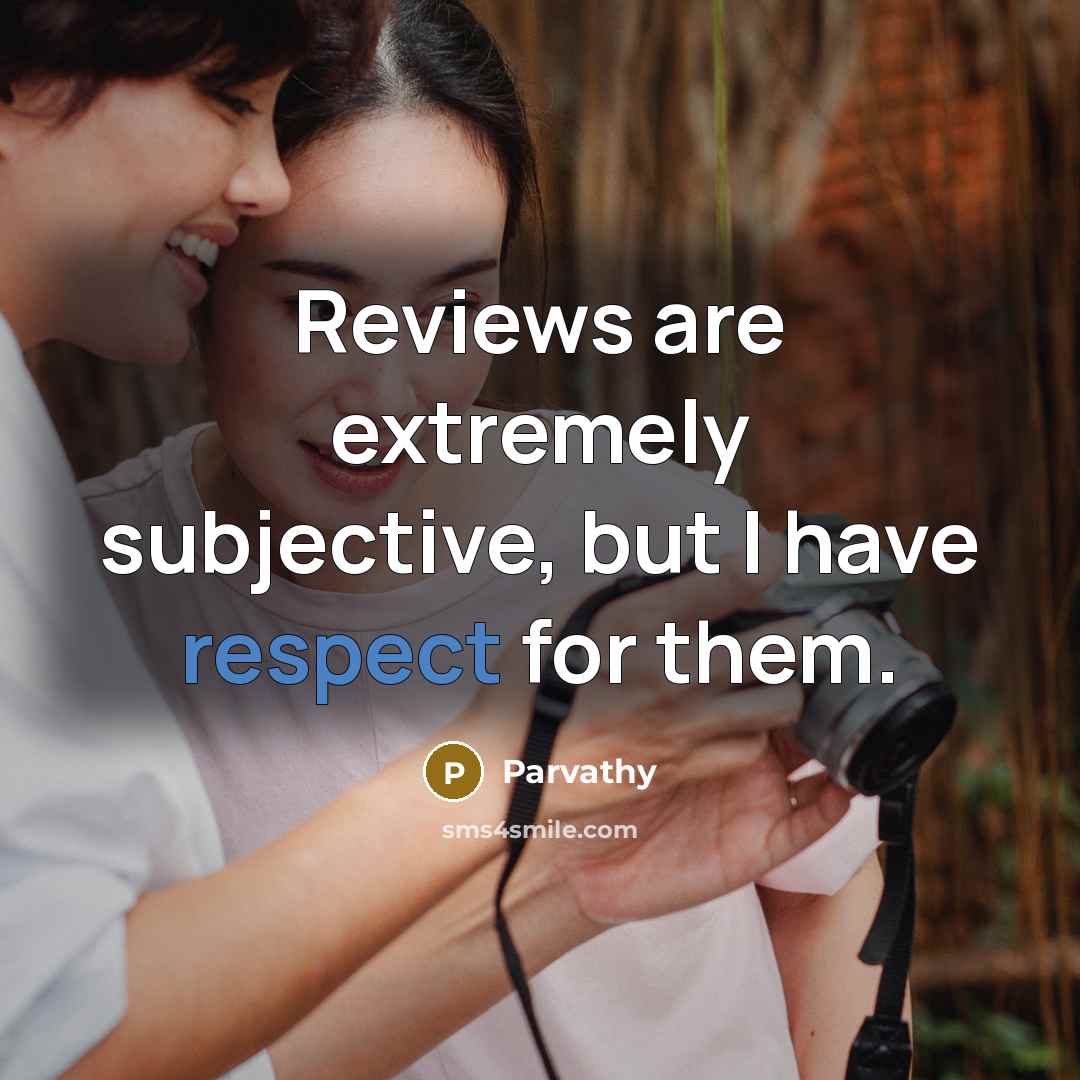 “Reviews are extremely subjective, but I have respect for them.” quote by Parvathy