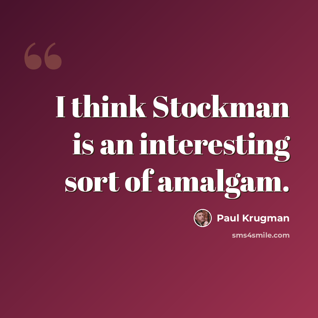 “I think Stockman is an interesting sort of amalgam.” quote by Paul Krugman