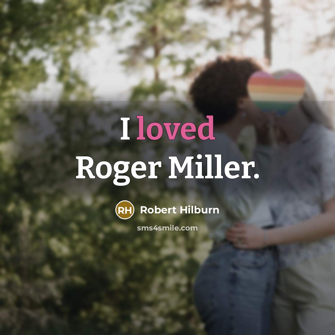 “I loved Roger Miller.” quote by Robert Hilburn