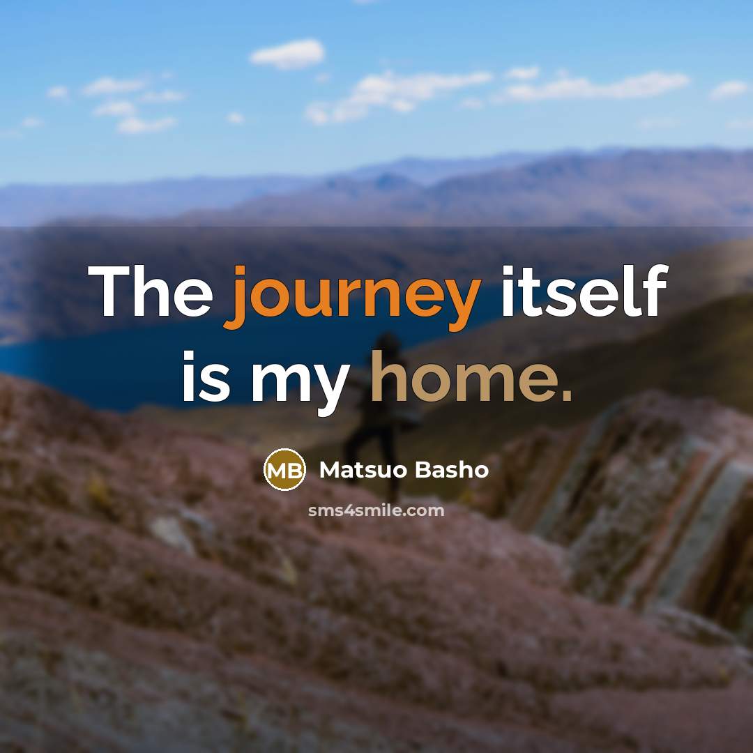 “The journey itself is my home.” quote by Matsuo Basho
