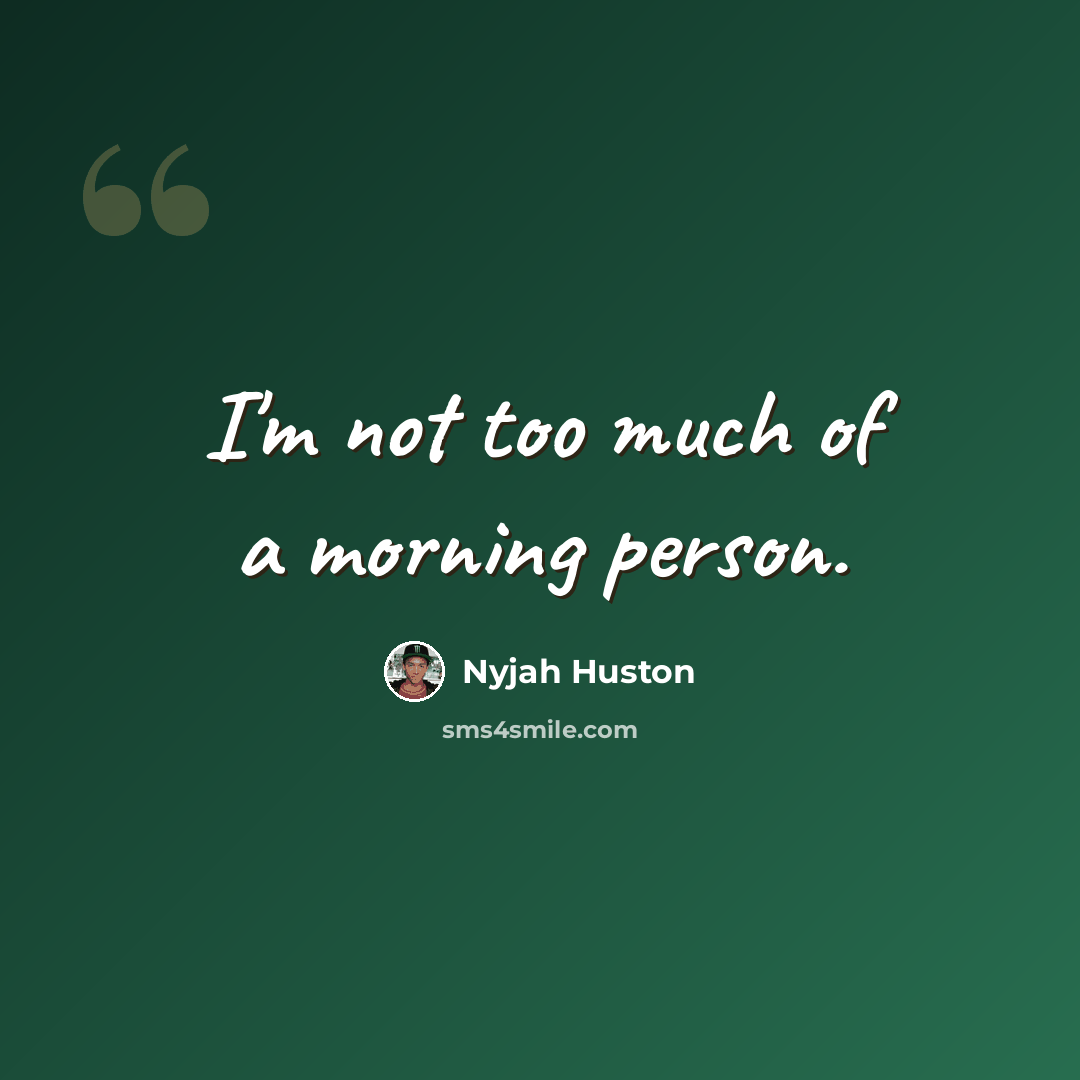 “I'm not too much of a morning person.” quote by Nyjah Huston