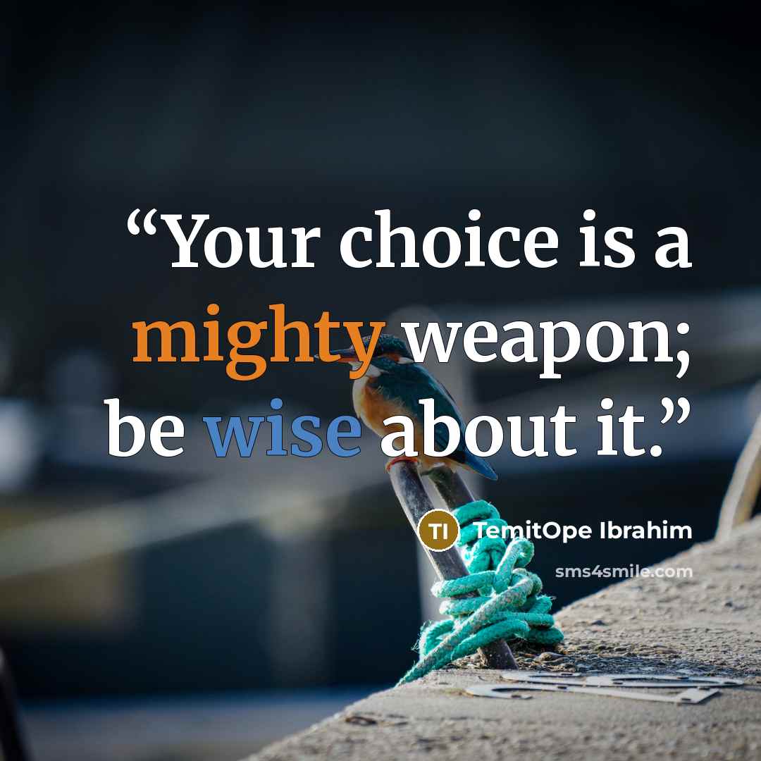 “Your choice is a mighty weapon; be wise about it.” quote by TemitOpe Ibrahim