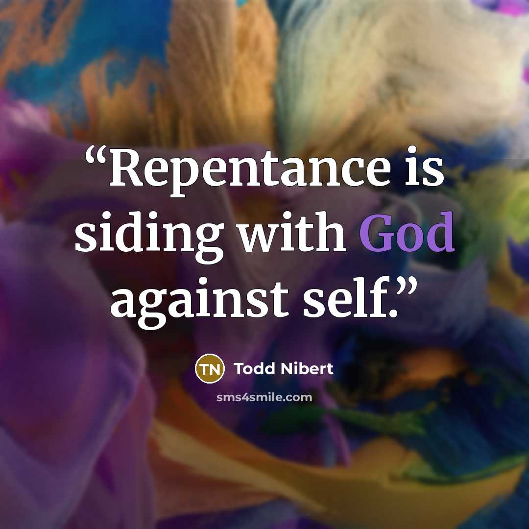 “Repentance is siding with God against self.” quote by Todd Nibert