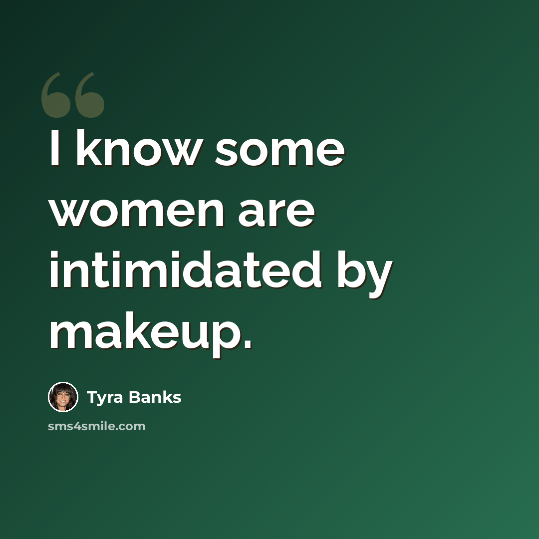 “I know some women are intimidated by makeup.” quote by Tyra Banks