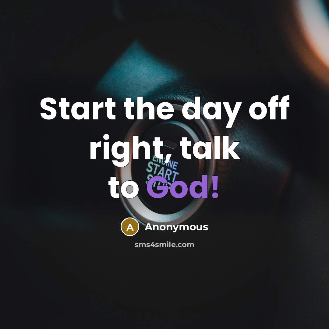 “Start the day off right, talk to God!” quote by Anonymous