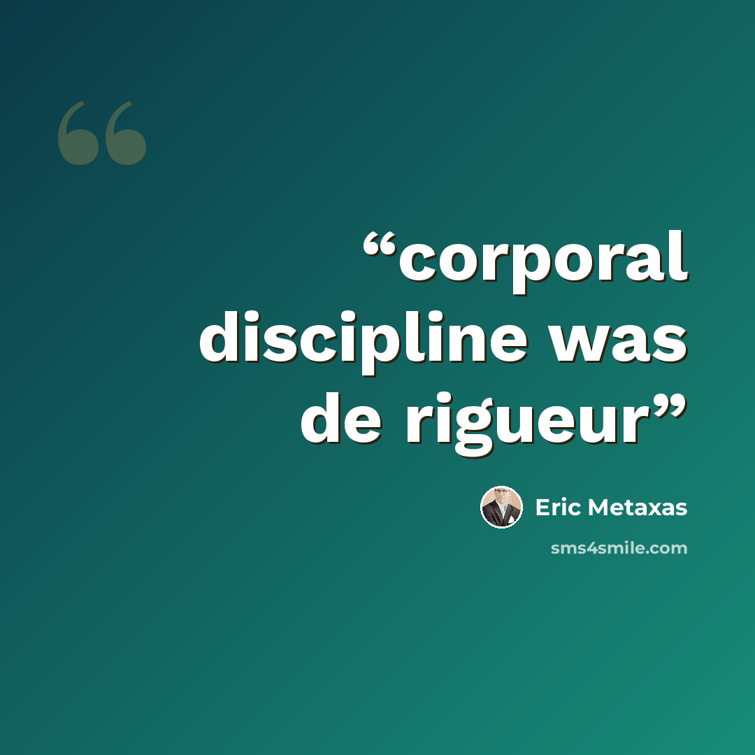 “corporal discipline was de rigueur” quote by Eric Metaxas