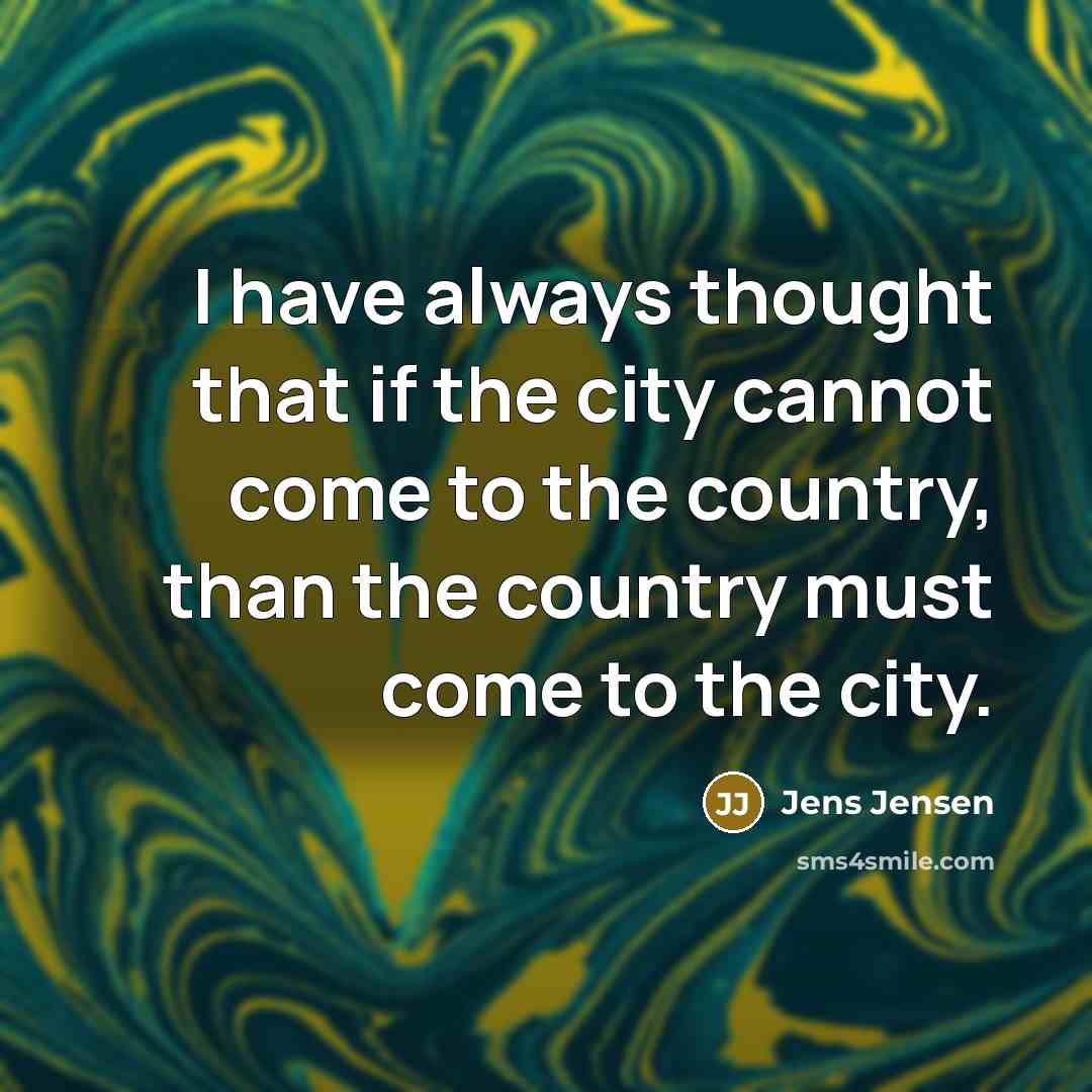 “I have always thought that if the city cannot come to the country, than the country must come to the city.” quote by Jens Jensen