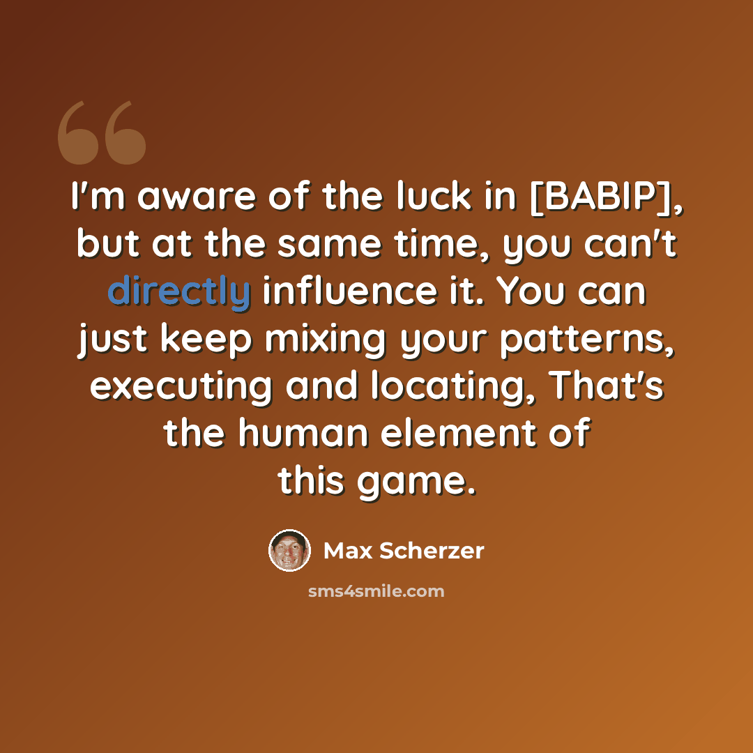“I'm aware of the luck in [BABIP], but at the same time, you can't directly influence it. You can just keep mixing your patterns, executing and locating, That's the human element of this game.” quote by Max Scherzer
