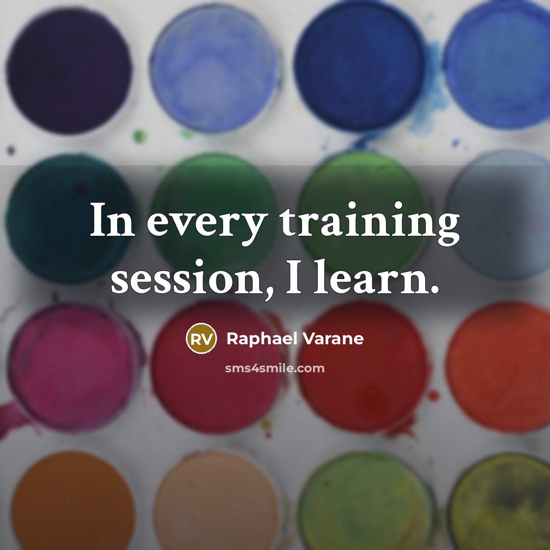 “In every training session, I learn.” quote by Raphael Varane