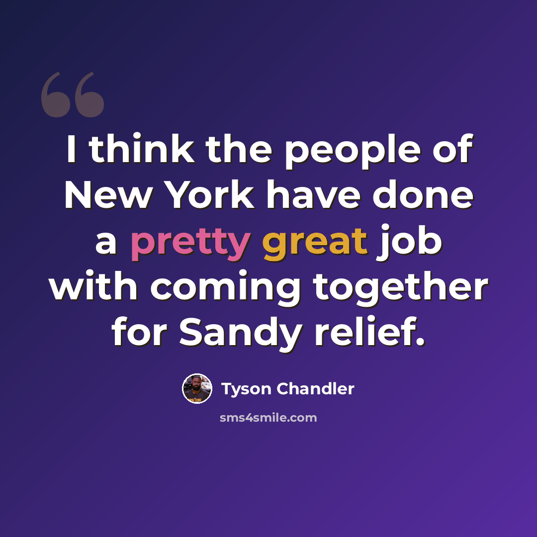 “I think the people of New York have done a pretty great job with coming together for Sandy relief.” quote by Tyson Chandler
