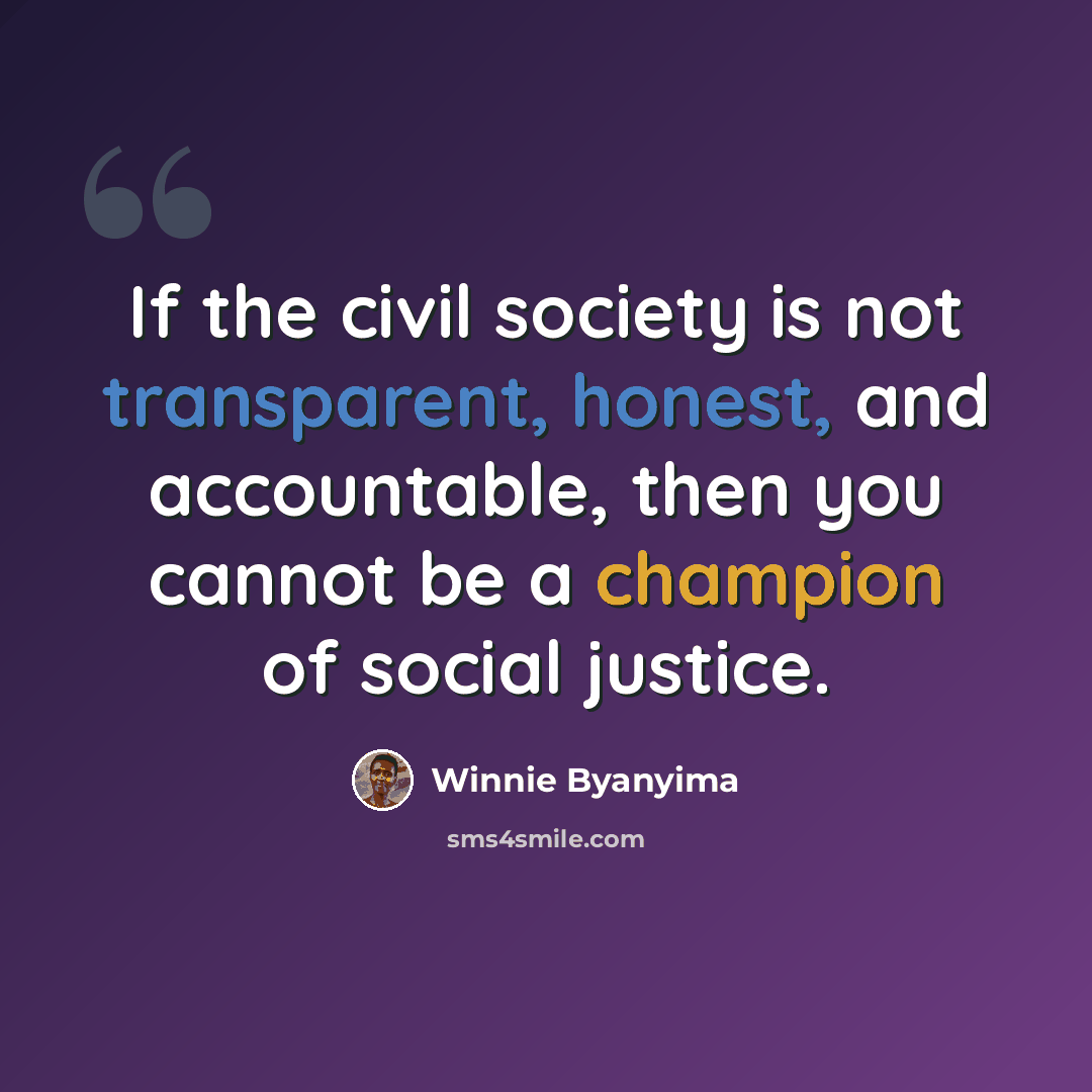 “If the civil society is not transparent, honest, and accountable, then you cannot be a champion of social justice.” quote by Winnie Byanyima