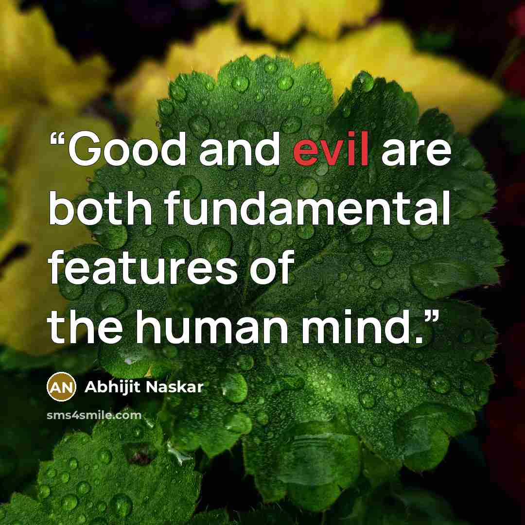 “Good and evil are both fundamental features of the human mind.” quote by Abhijit Naskar
