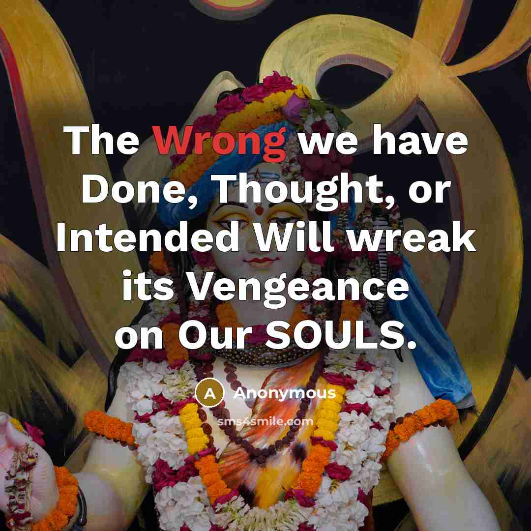 “The Wrong we have Done, Thought, or Intended Will wreak its Vengeance on Our SOULS.” quote by Anonymous