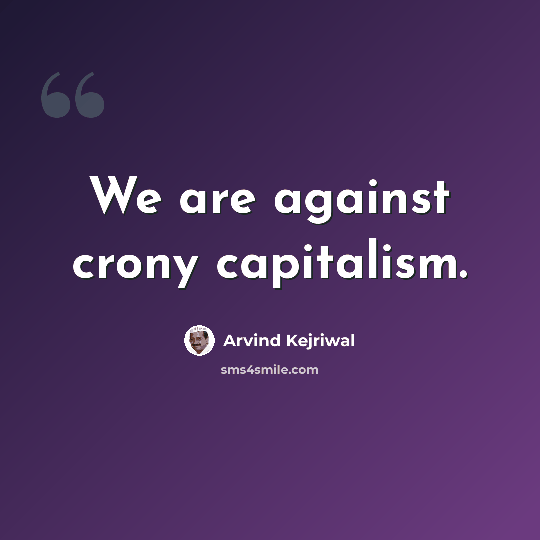 “We are against crony capitalism.” quote by Arvind Kejriwal