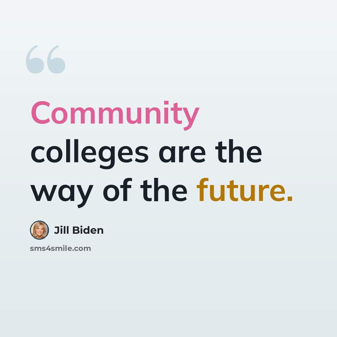 “Community colleges are the way of the future.” quote by Jill Biden