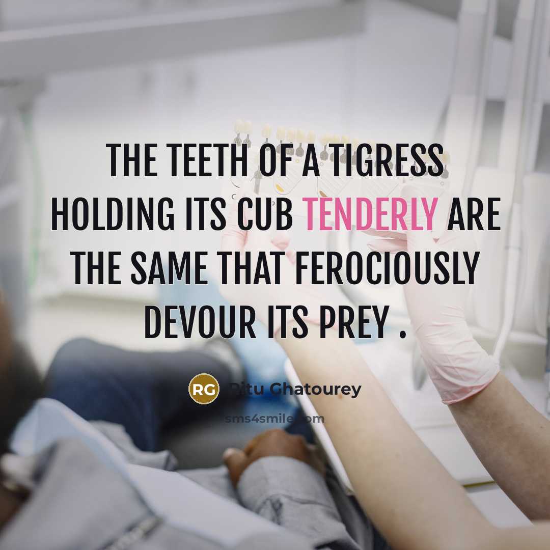 “The teeth of a tigress holding its cub tenderly are the same that ferociously devour its prey .” quote by Ritu Ghatourey