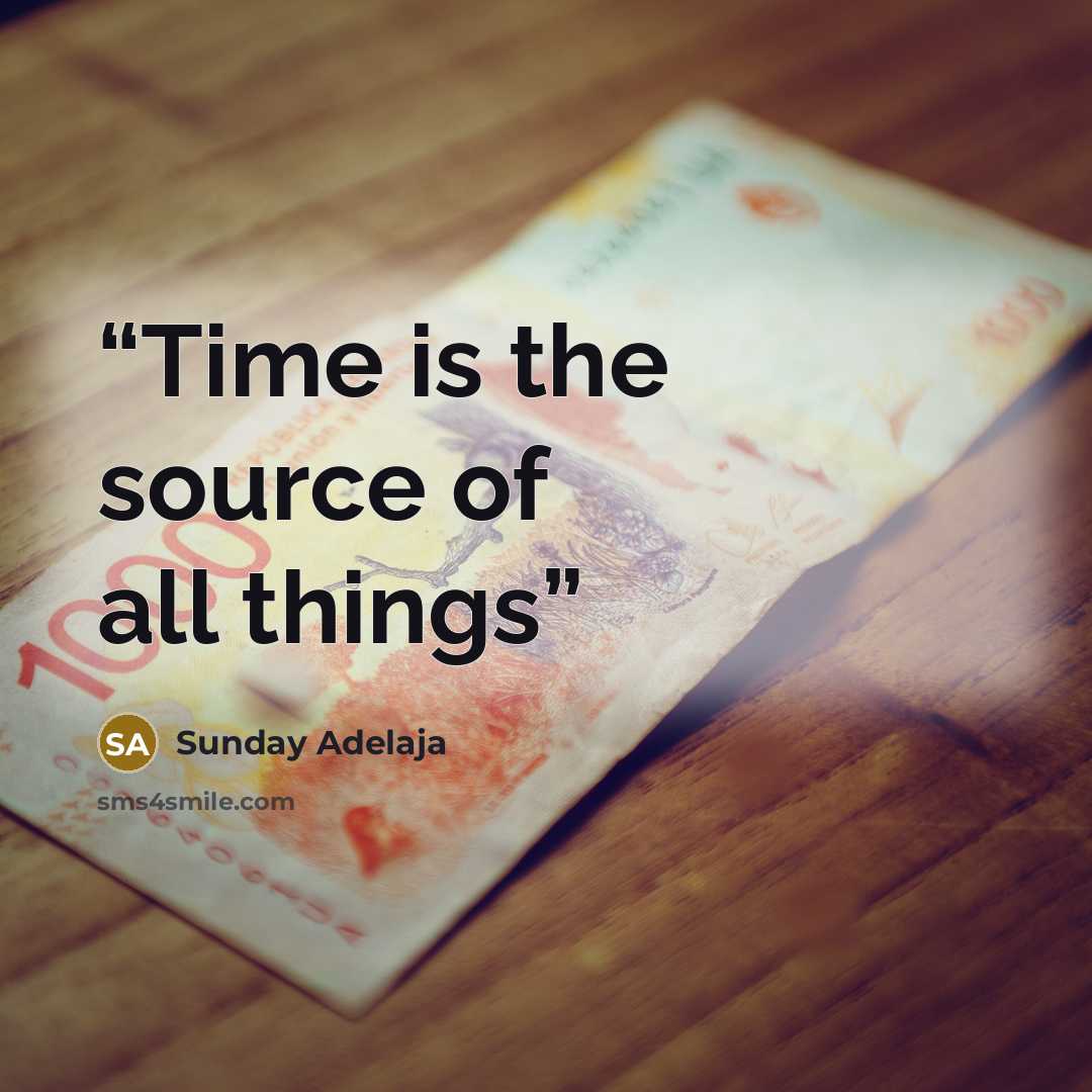 “Time is the source of all things” quote by Sunday Adelaja